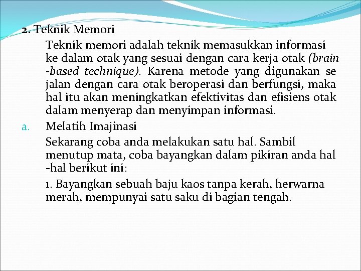 2. Teknik Memori Teknik memori adalah teknik memasukkan informasi ke dalam otak yang sesuai