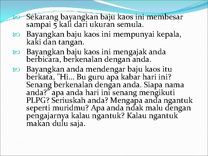  Sekarang bayangkan baju kaos ini membesar sampai 5 kali dari ukuran semula. Bayangkan