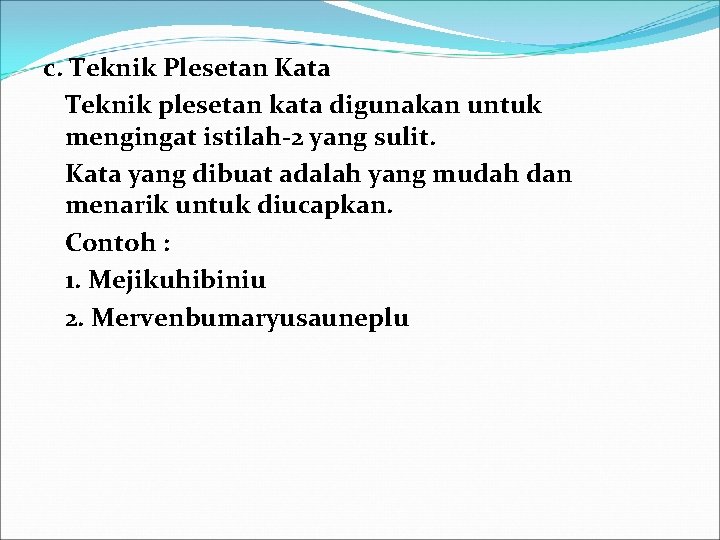 c. Teknik Plesetan Kata Teknik plesetan kata digunakan untuk mengingat istilah-2 yang sulit. Kata