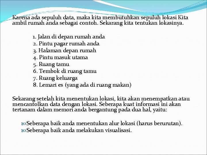 Karena ada sepuluh data, maka kita membutuhkan sepuluh lokasi Kita ambil rumah anda sebagai