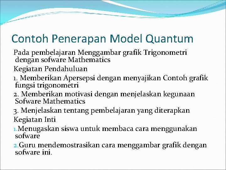 Contoh Penerapan Model Quantum Pada pembelajaran Menggambar grafik Trigonometri dengan sofware Mathematics Kegiatan Pendahuluan