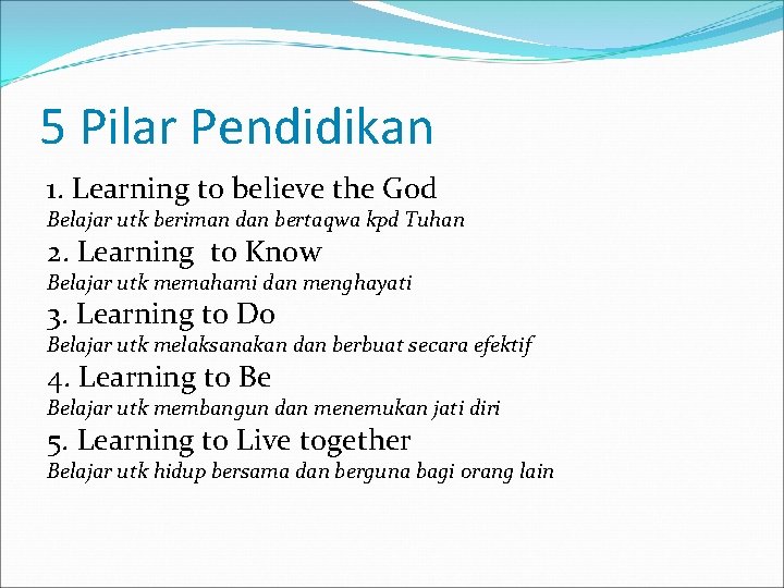 5 Pilar Pendidikan 1. Learning to believe the God Belajar utk beriman dan bertaqwa