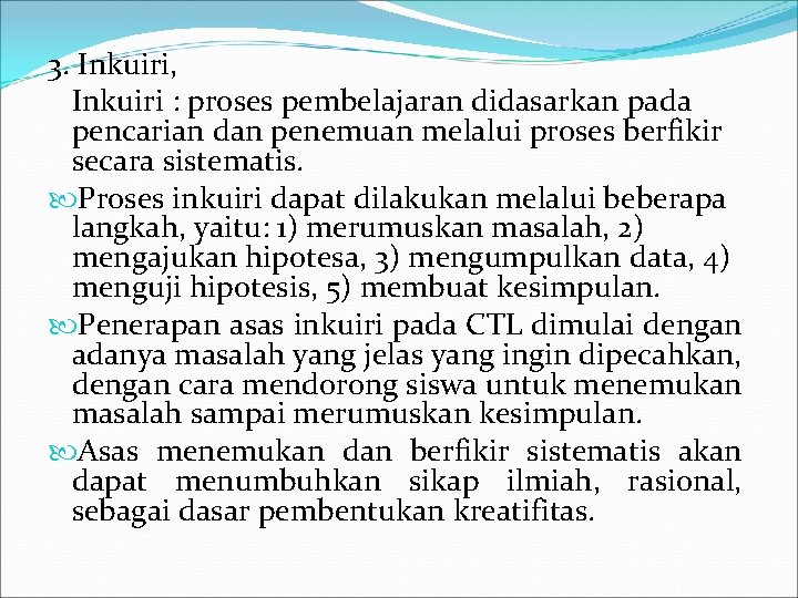 3. Inkuiri, Inkuiri : proses pembelajaran didasarkan pada pencarian dan penemuan melalui proses berfikir