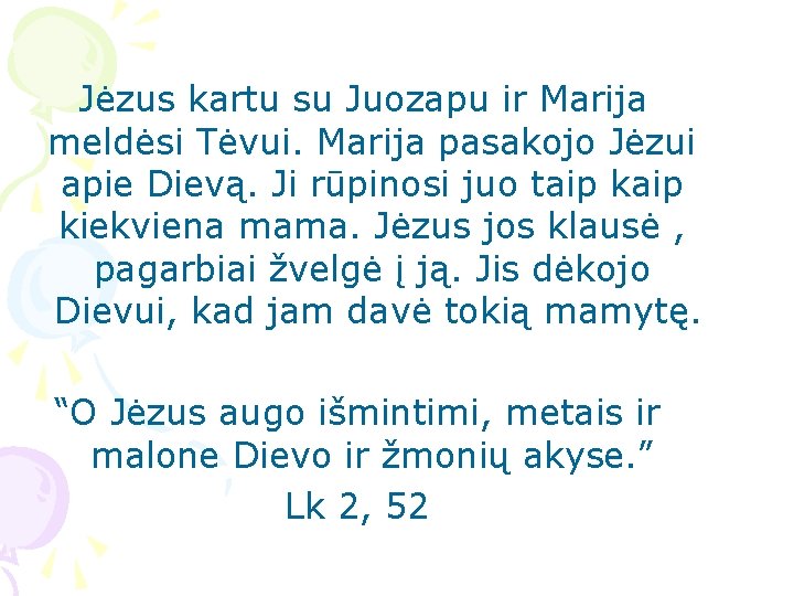  Jėzus kartu su Juozapu ir Marija meldėsi Tėvui. Marija pasakojo Jėzui apie Dievą.