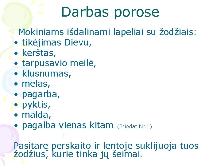 Darbas porose Mokiniams išdalinami lapeliai su žodžiais: • tikėjimas Dievu, • kerštas, • tarpusavio