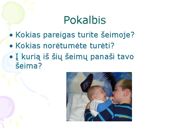 Pokalbis • Kokias pareigas turite šeimoje? • Kokias norėtumėte turėti? • Į kurią iš