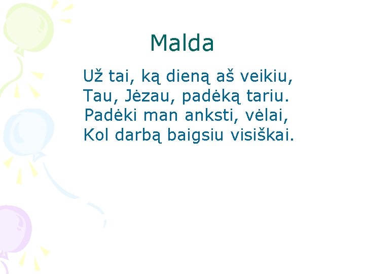 Malda Už tai, ką dieną aš veikiu, Tau, Jėzau, padėką tariu. Padėki man anksti,