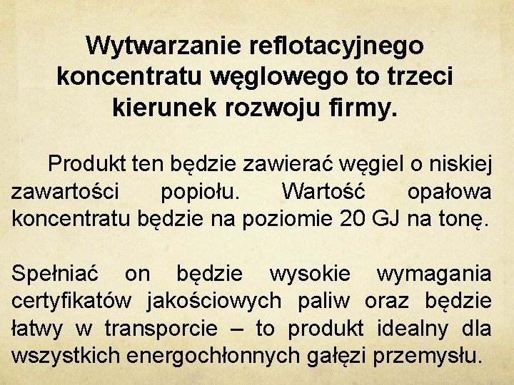 Wytwarzanie reflotacyjnego koncentratu węglowego to trzeci kierunek rozwoju firmy. Produkt ten będzie zawierać węgiel