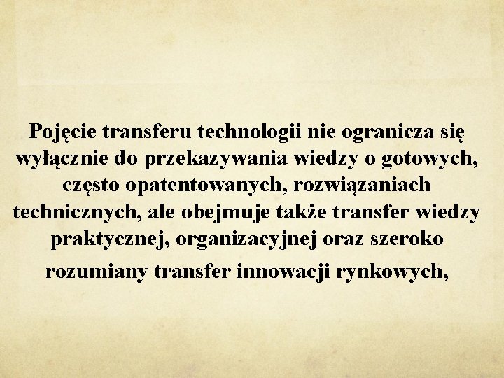 Pojęcie transferu technologii nie ogranicza się wyłącznie do przekazywania wiedzy o gotowych, często opatentowanych,