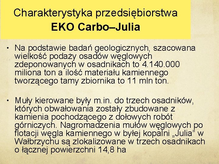 Charakterystyka przedsiębiorstwa EKO Carbo–Julia • Na podstawie badań geologicznych, szacowana wielkość podaży osadów węglowych