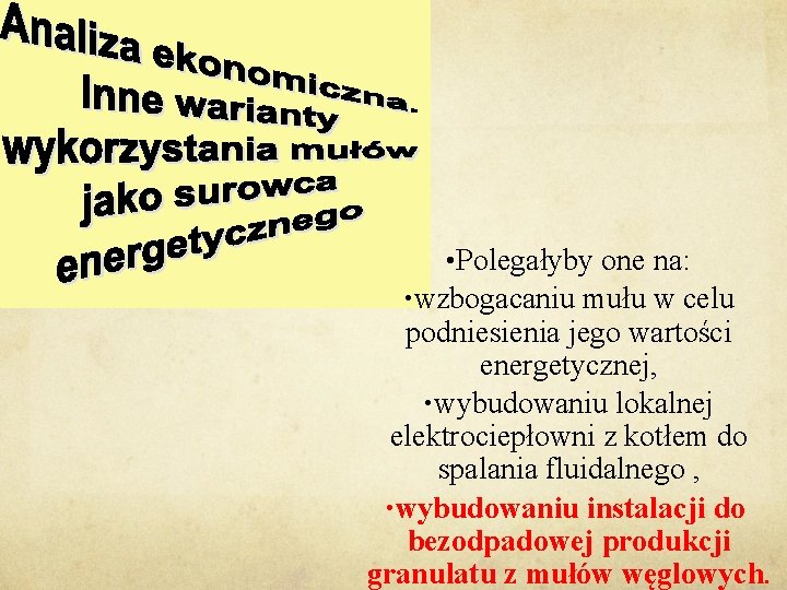  • Polegałyby one na: • wzbogacaniu mułu w celu podniesienia jego wartości energetycznej,