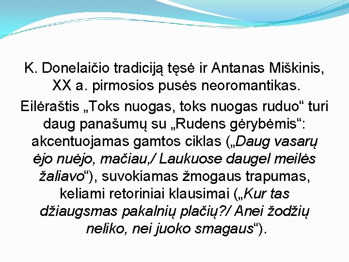 K. Donelaičio tradiciją tęsė ir Antanas Miškinis, XX a. pirmosios pusės neoromantikas. Eilėraštis „Toks