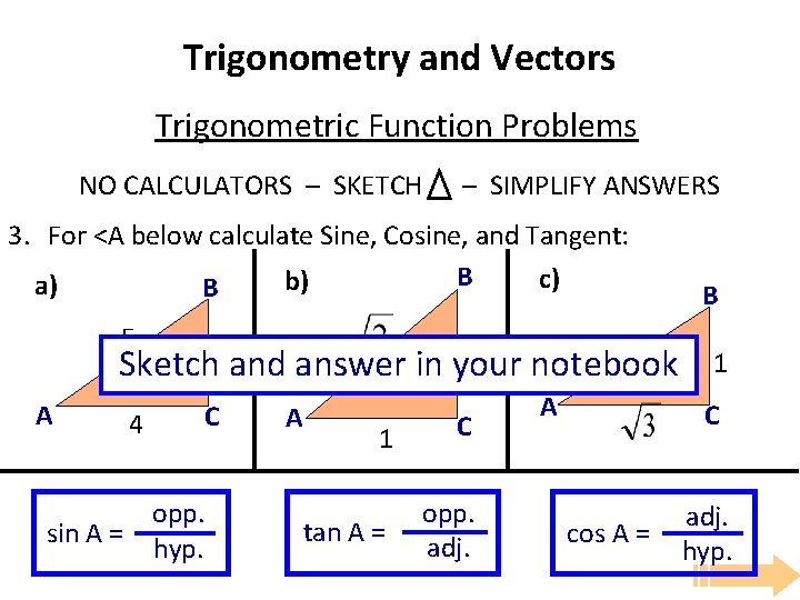 Trigonometry and Vectors Trigonometric Function Problems NO CALCULATORS – SKETCH – SIMPLIFY ANSWERS 3. Trigonometry and Vectors Trigonometric Function Problems NO CALCULATORS – SKETCH – SIMPLIFY ANSWERS 3.