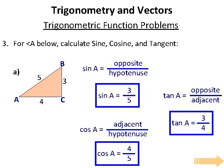 Trigonometry and Vectors Trigonometric Function Problems 3. For <A below, calculate Sine, Cosine, and Trigonometry and Vectors Trigonometric Function Problems 3. For <A below, calculate Sine, Cosine, and