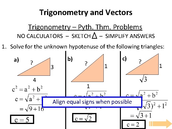 Trigonometry and Vectors Trigonometry – Pyth. Thm. Problems NO CALCULATORS – SKETCH – SIMPLIFY Trigonometry and Vectors Trigonometry – Pyth. Thm. Problems NO CALCULATORS – SKETCH – SIMPLIFY
