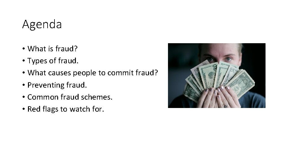Agenda • What is fraud? • Types of fraud. • What causes people to