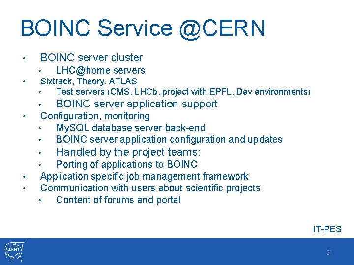 BOINC Service @CERN • • • BOINC server cluster • LHC@home servers Sixtrack, Theory,