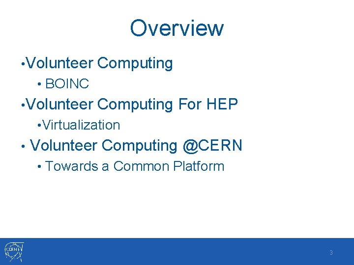 Overview • Volunteer Computing • BOINC • Volunteer Computing For HEP • Virtualization •