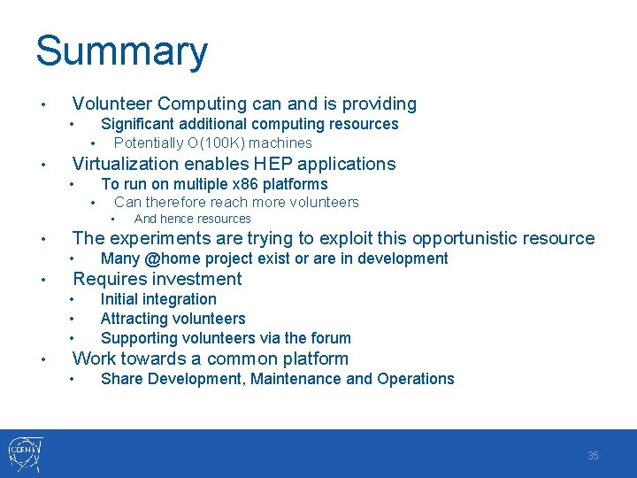 Summary • Volunteer Computing can and is providing Significant additional computing resources • •