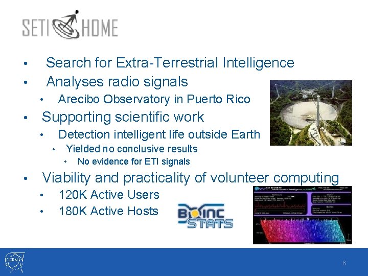 Search for Extra-Terrestrial Intelligence Analyses radio signals • • Arecibo Observatory in Puerto Rico