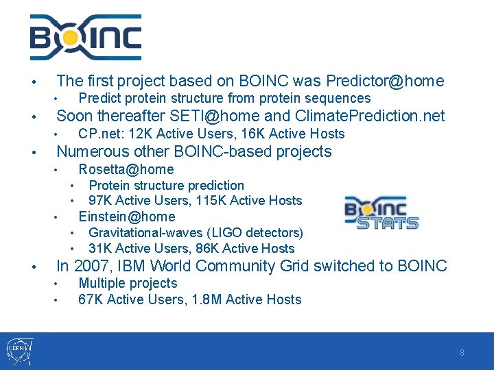 BOINC • The first project based on BOINC was Predictor@home Predict protein structure from