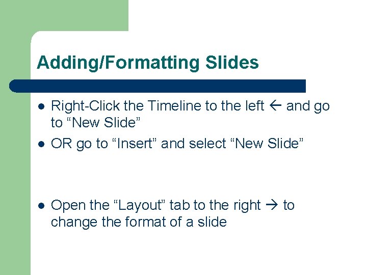 Adding/Formatting Slides l l l Right-Click the Timeline to the left and go to