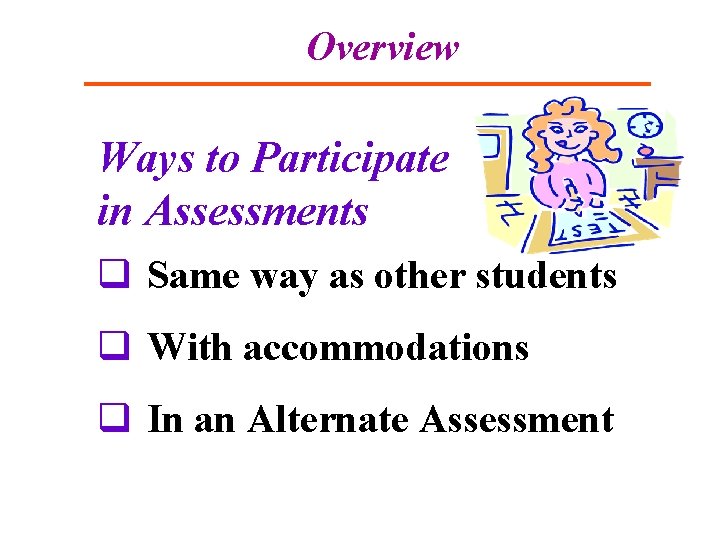 Overview Ways to Participate in Assessments q Same way as other students q With