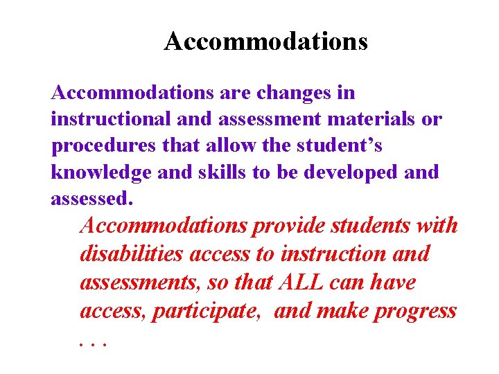 Accommodations are changes in instructional and assessment materials or procedures that allow the student’s