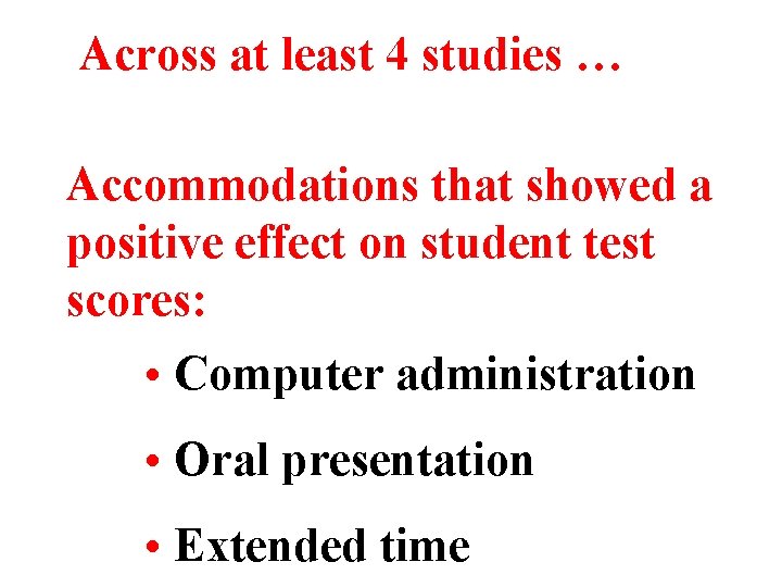 Across at least 4 studies … Accommodations that showed a positive effect on student