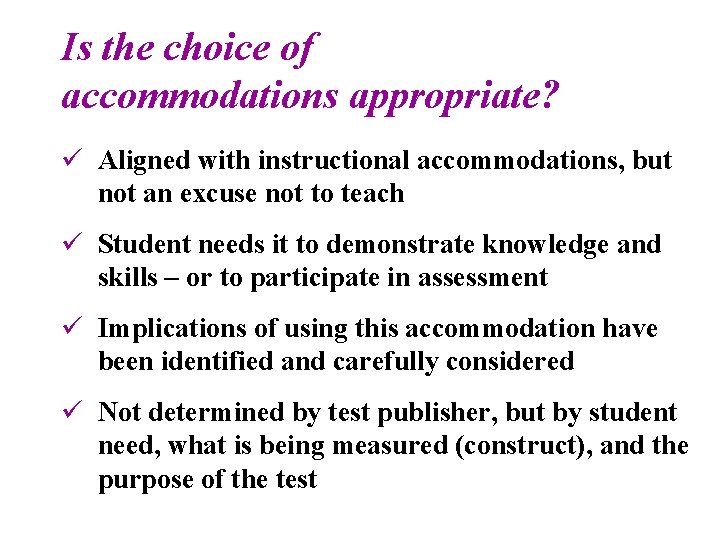 Is the choice of accommodations appropriate? ü Aligned with instructional accommodations, but not an