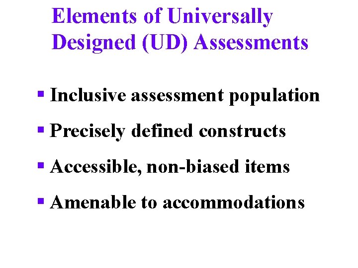 Elements of Universally Designed (UD) Assessments § Inclusive assessment population § Precisely defined constructs