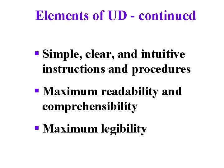 Elements of UD - continued § Simple, clear, and intuitive instructions and procedures §