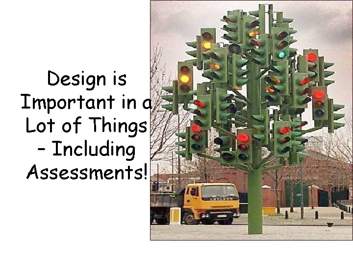 Design is Important in a Lot of Things – Including Assessments! 