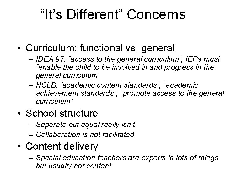 “It’s Different” Concerns • Curriculum: functional vs. general – IDEA 97: “access to the