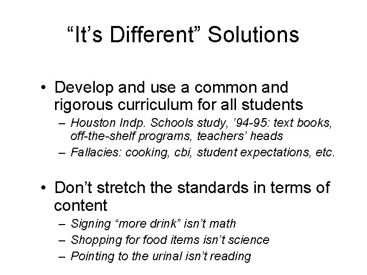 “It’s Different” Solutions • Develop and use a common and rigorous curriculum for all