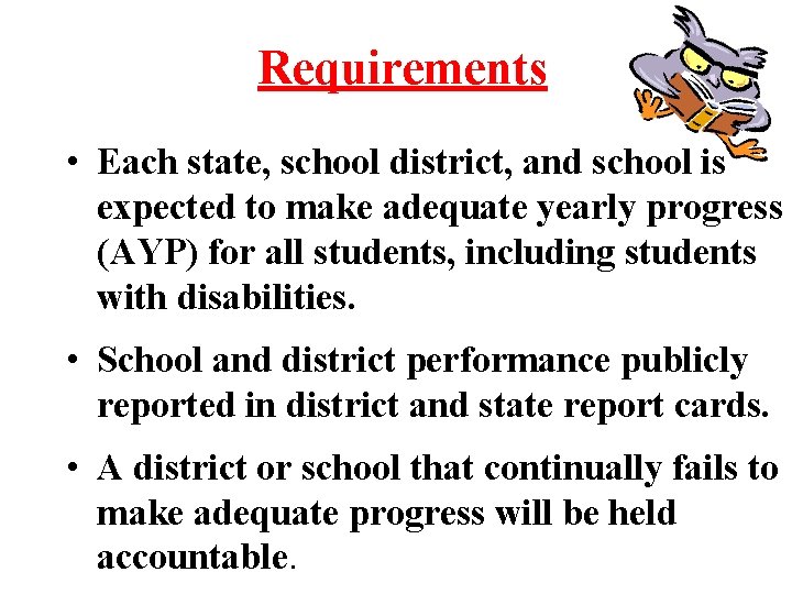 Requirements • Each state, school district, and school is expected to make adequate yearly