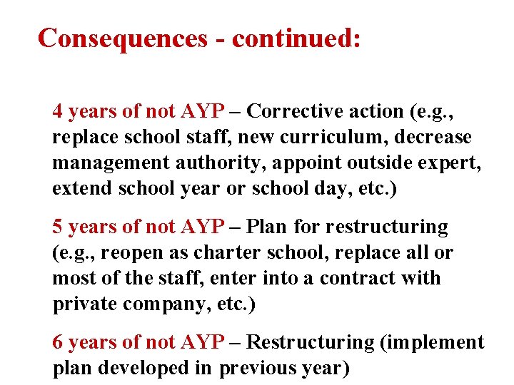 Consequences - continued: 4 years of not AYP – Corrective action (e. g. ,