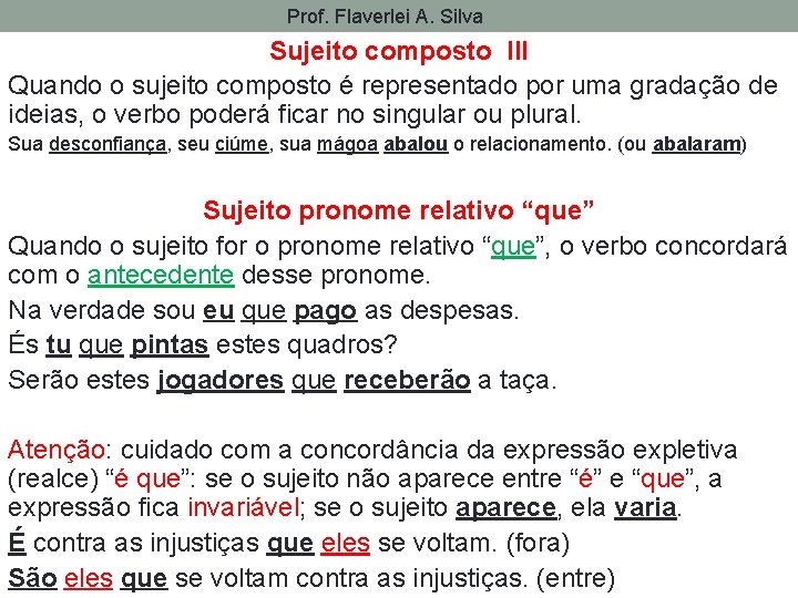Prof. Flaverlei A. Silva Sujeito composto III Quando o sujeito composto é representado por