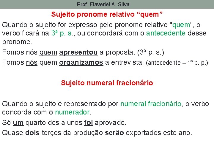 Prof. Flaverlei A. Silva Sujeito pronome relativo “quem” Quando o sujeito for expresso pelo