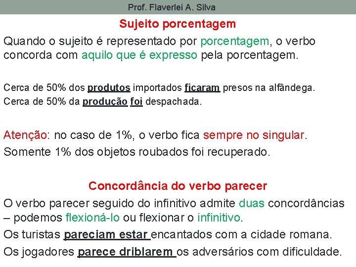 Prof. Flaverlei A. Silva Sujeito porcentagem Quando o sujeito é representado porcentagem, o verbo
