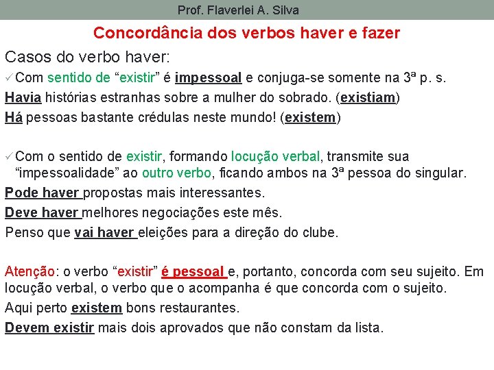 Prof. Flaverlei A. Silva Concordância dos verbos haver e fazer Casos do verbo haver: