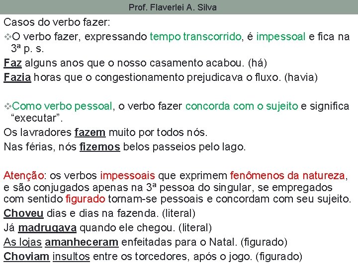 Prof. Flaverlei A. Silva Casos do verbo fazer: v. O verbo fazer, expressando tempo