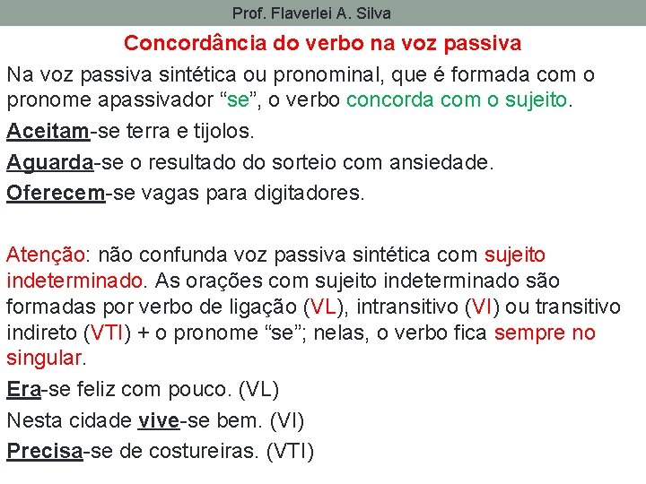 Prof. Flaverlei A. Silva Concordância do verbo na voz passiva Na voz passiva sintética