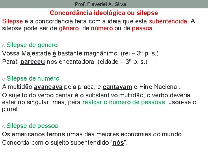 Prof. Flaverlei A. Silva Concordância ideológica ou silepse Silepse é a concordância feita com