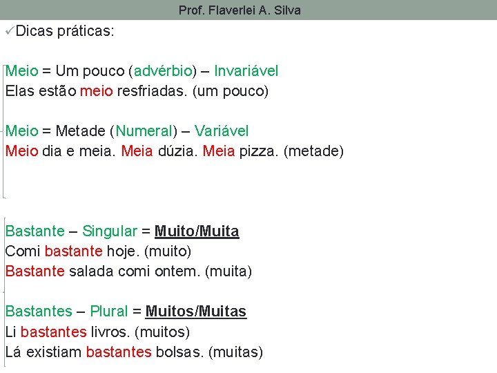 Prof. Flaverlei A. Silva üDicas práticas: Meio = Um pouco (advérbio) – Invariável Elas