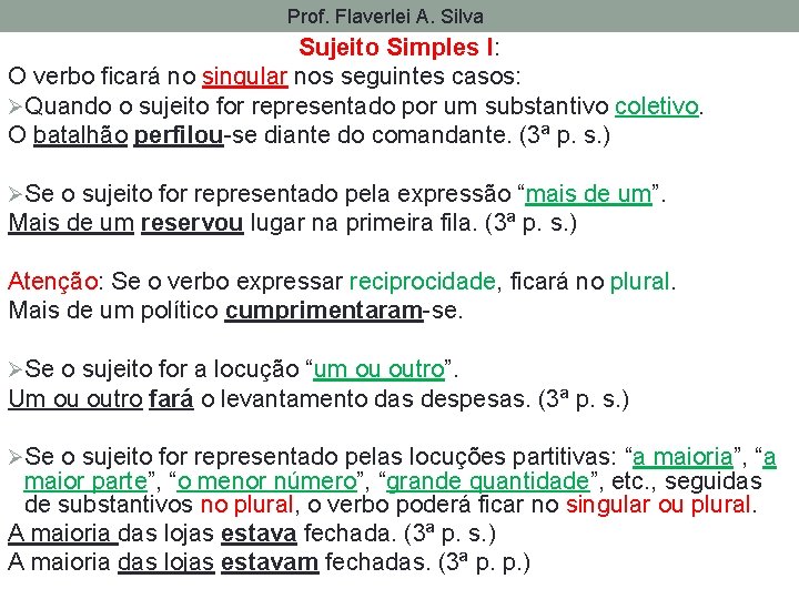 Prof. Flaverlei A. Silva Sujeito Simples I: O verbo ficará no singular nos seguintes