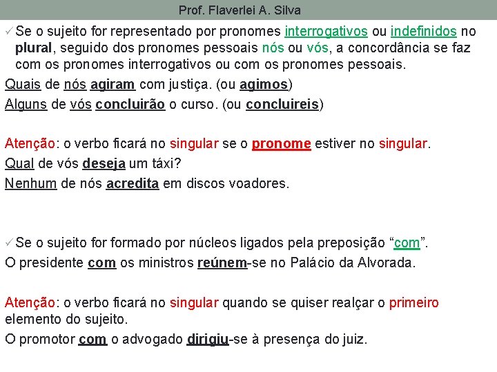 Prof. Flaverlei A. Silva ü Se o sujeito for representado por pronomes interrogativos ou