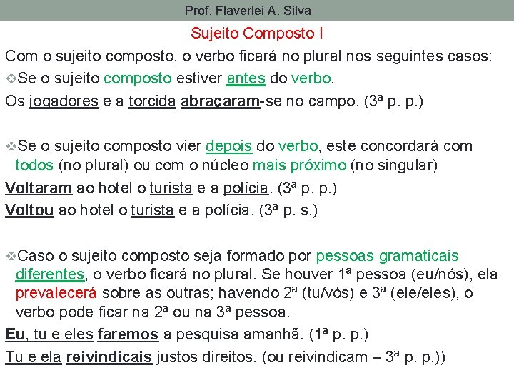 Prof. Flaverlei A. Silva Sujeito Composto I Com o sujeito composto, o verbo ficará