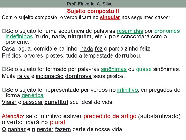 Prof. Flaverlei A. Silva Sujeito composto II Com o sujeito composto, o verbo ficará