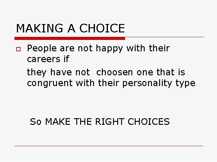 MAKING A CHOICE o People are not happy with their careers if they have